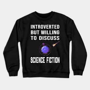 Introverted But Willing to Discuss Science Fiction Crewneck Sweatshirt